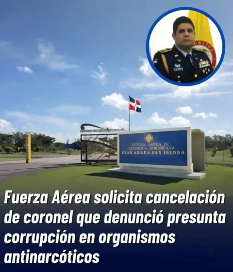 La Fuerza Área Dominicana solicitó la cancelación del coronel de esa institución